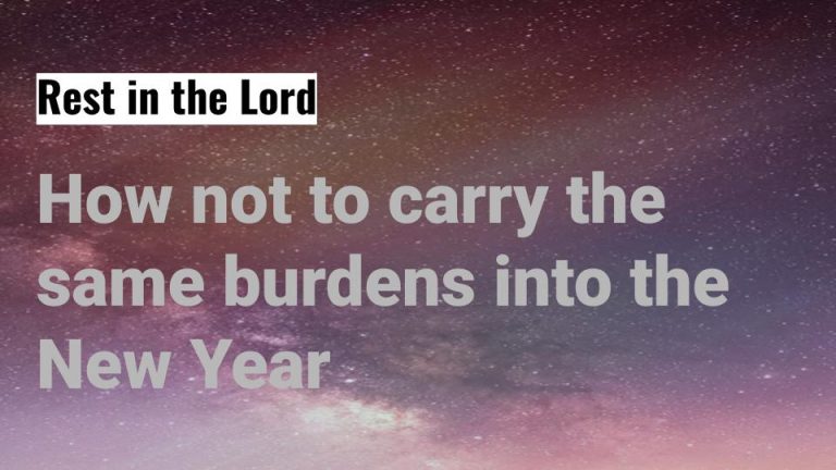 Read more about the article Rest in the Lord – How not to carry the same burdens into the New Year